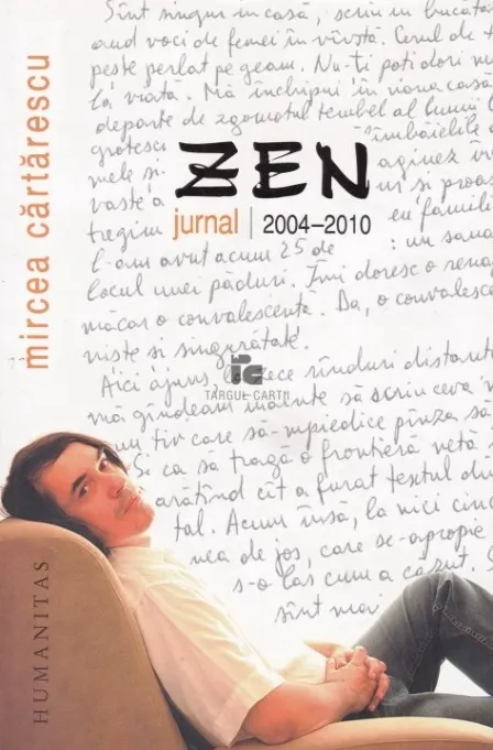 Zen. Jurnal 2004-2010 - Mircea Cărtărescu Coperta Zen Jurnal 2004-2010 de Mircea Cartarescu Editura Humanitas
